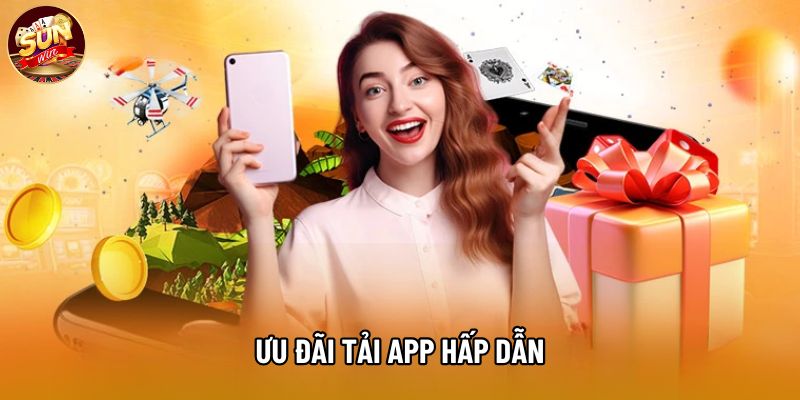 Ưu đãi tải app hấp dẫn